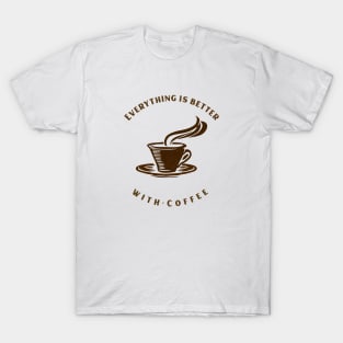 Everything Is Better With Coffee T-Shirt